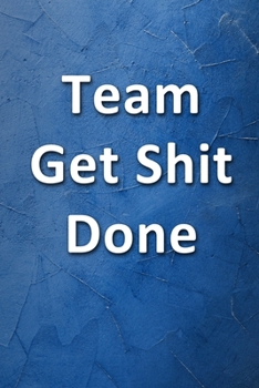 Paperback Team Get Shit Done Notebook: Blank Lined Journal Funny Gift for Team Members at Work for Boss and Coworkers and Office Workers (9 x 6 inches 120 pa Book
