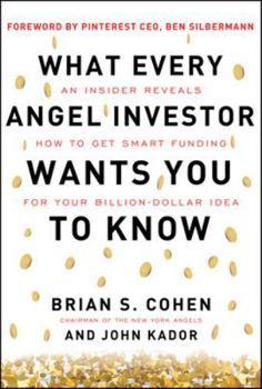 Hardcover What Every Angel Investor Wants You to Know: An Insider Reveals How to Get Smart Funding for Your Billion Dollar Idea Book