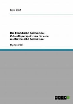 Paperback Die kanadische Föderation - Zukunftsperspektiven für eine multiethnische Föderation [German] Book