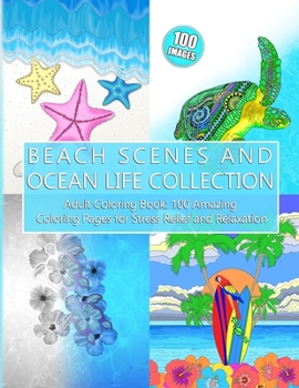 Paperback Beach Scenes and Ocean Life Collection: Adult Coloring Book - 100 Amazing Coloring Pages for Stress Relief and Relaxation Book