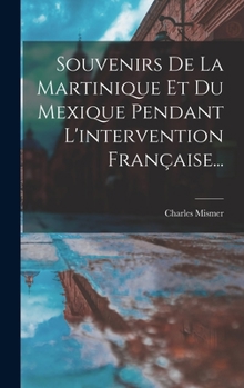 Hardcover Souvenirs De La Martinique Et Du Mexique Pendant L'intervention Française... [French] Book