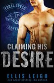 Claiming His Desire - Book #6 of the Feral Breed Motorcycle Club