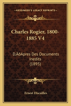 Paperback Charles Rogier, 1800-1885 V4: D'Apres Des Documents Inedits (1895) [French] Book