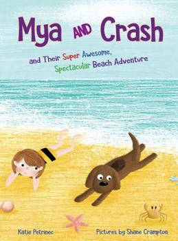 Hardcover Mya and Crash: and Their Super Awesome, Spectacular Beach Adventure Book
