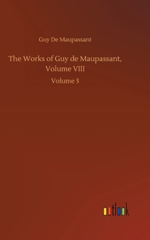 Hardcover The Works of Guy de Maupassant, Volume VIII: Volume 3 Book