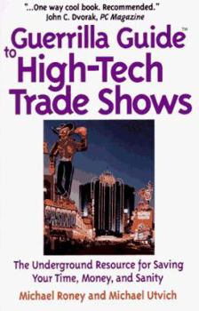 Paperback Guerrilla Guide to High-Tech Trade Shows: The Underground Resource for Saving Your Time, Money, and Sanity Book