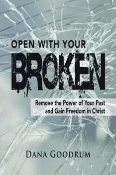 Paperback Open with Your Broken: Remove the Power of Your Past and Gain Freedom in Christ Book