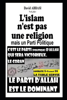 L'islam n'est pas une religion mais un Parti Politique (French Edition)
