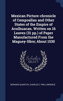 Hardcover Mexican Picture-chronicle of Cempoallan and Other States of the Empire of Aculhuacan. Written on 16 Leaves (31 pp.) of Paper Manufactured From the Mag Book