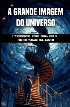 Paperback A grande imagem do universo: A astronomia como guia da nossa viagem pelo cosmos [Portuguese] Book