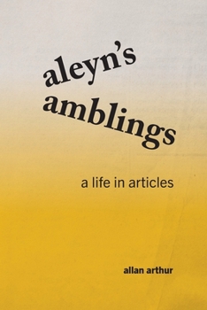 aleyn's amblings: a lifetime in articles