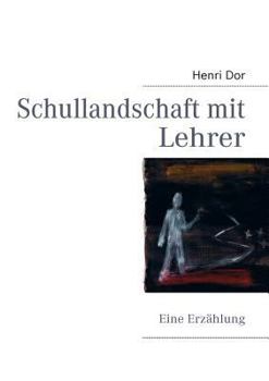 Paperback Schullandschaft mit Lehrer: Eine Erzählung [German] Book