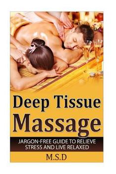 Paperback Deep Tissue Massage: Jargon-Free Guide to Relieve Stress and Live Relaxed Book