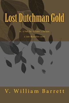 Paperback Lost Dutchman Gold: or, A Fool For A Finder's Fortune Book