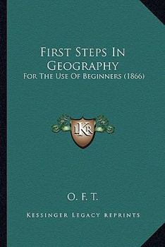 Paperback First Steps In Geography: For The Use Of Beginners (1866) Book