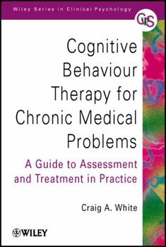 Paperback Cognitive Behaviour Therapy for Chronic Medical Problems: A Guide to Assessment and Treatment in Practice Book