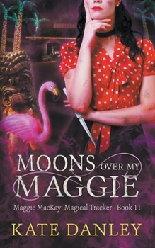 Moons Over My Maggie (Maggie MacKay: Magical Tracker)