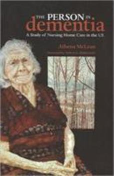 The Person in Dementia: A Study of Nursing Home Care in the U.S. (Broadview Ethnographies & Case Studies)