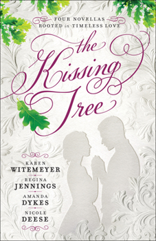 The Kissing Tree: Four Novellas Rooted in Timeless Love - Book  of the Kissing Tree