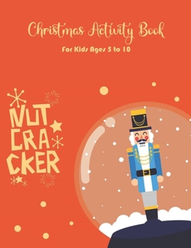 Paperback Nutcracker Christmas Activity Book For Kids Ages 5 to 10: Fun Book Of Entertaining Games And Activities For Young Kids, Coloring Designs Book