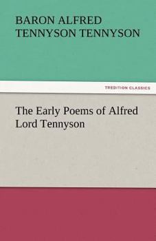 The Early Poems of Alfred, Lord Tennyson