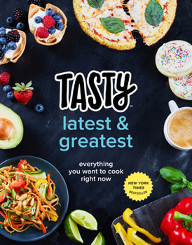 Hardcover Tasty Latest and Greatest: Everything You Want to Cook Right Now (an Official Tasty Cookbook) Book