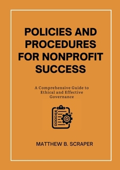 Paperback Policies and Procedures for Nonprofit Success: A Comprehensive Guide to Ethical and Effective Governance Book