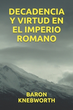 DECADENCIA Y VIRTUD EN EL IMPERIO ROMANO (Spanish Edition)