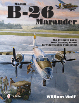 Hardcover Martin B-26 Marauder: The Ultimate Look: From Drawing Board to Widow Maker Vindicated Book