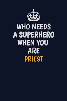 Paperback Who Needs A Superhero When You Are Priest: Career journal, notebook and writing journal for encouraging men, women and kids. A framework for building Book