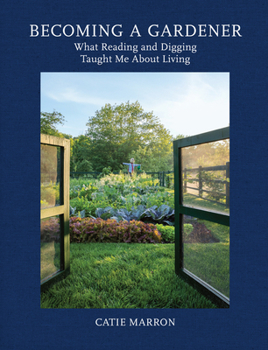 Hardcover Becoming a Gardener: What Reading and Digging Taught Me about Living Book