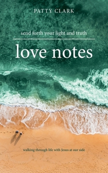 Paperback Love Notes: Send Forth Your Light and Truth Book