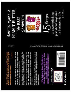 How to Make a Peanut Butter & Jelly Sandwich: 15 Steps to accomplishing just about anything in business & life