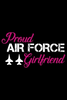 Proud Air Force Girlfriend: Air Force Journal Notebook Gifts, Proud Air Force Notebook Journal, Funny Air Force Diary, Gift Idea for Air force, Air Force Officer Gifts for Men Women