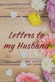 Letters to my Husband Journal-Love&Romance Letters Gift-Blank Lined Notebook To Write In-6"x9" 120 Pages Book 1: Keepsake Gift to Write Memories ... Secret Santa Christmas Partner Friends Family