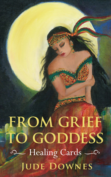 Cards From Grief to Goddess Healing Cards: 21 Cards with Instructions for Use Book