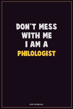 Paperback Don't Mess With Me, I Am A Philologist: Career Motivational Quotes 6x9 120 Pages Blank Lined Notebook Journal Book