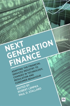 Hardcover Next Generation Finance: Adapting the Financial Services Industry to Changes in Technology, Regulation and Consumer Behaviour Book