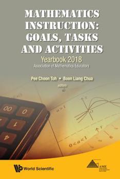Hardcover Mathematics Instruction: Goals, Tasks and Activities - Yearbook 2018, Association of Mathematics Educators Book
