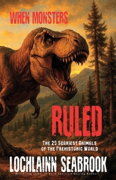 Paperback When Monsters Ruled: The 25 Scariest Animals of the Prehistoric World Book