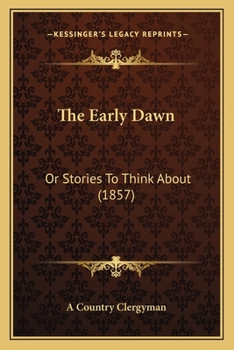 Paperback The Early Dawn: Or Stories To Think About (1857) Book