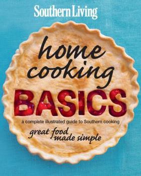 Hardcover Southern Living Home Cooking Basics: A Complete Illustrated Guide to Southern Cooking Book