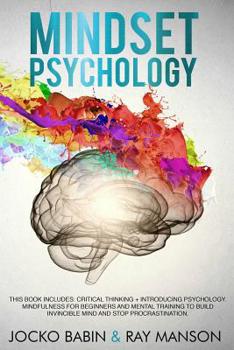 Paperback Mindset Psychology: This Book Includes: Critical Thinking + Introducing Psychology. Mindfulness for Beginners and Mental Training to Build Book