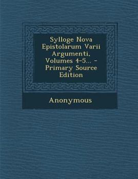 Paperback Sylloge Nova Epistolarum Varii Argumenti, Volumes 4-5... - Primary Source Edition [Latin] Book