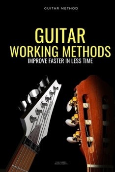 Paperback Guitar working methods: Guitar method - improve faster in less time Book