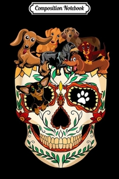 Composition Notebook: Dachshunds Sugar Skull Funny Dog Halloween Gift Journal/Notebook Blank Lined Ruled 6x9 100 Pages
