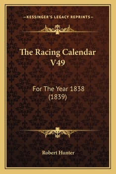 Paperback The Racing Calendar V49: For The Year 1838 (1839) Book