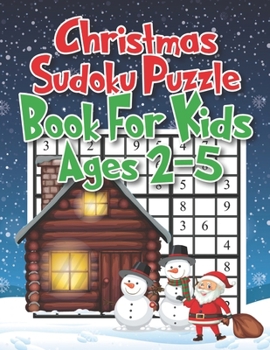 Paperback Christmas Sudoku Puzzle Book For Kids Ages 2-5: Christmas Activity Book for Children, Ages 4-8, Ages 2-4, Ages 8-12 (Sudoku Puzzle Books for Kids). In Book