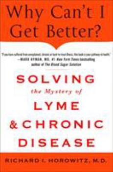 Hardcover Why Can't I Get Better? Solving the Mystery of Lyme and Chronic Disease: Solving the Mystery of Lyme and Chronic Disease Book