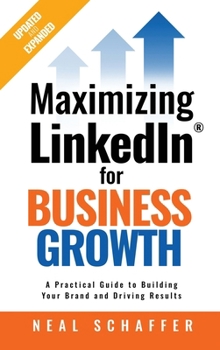 Hardcover Maximizing LinkedIn for Business Growth, Updated and Expanded: A Practical Guide to Building Your Brand and Driving Results Book